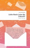 Liebe Marie Luise der Zukunft!. Life is a Story - story.one Liebe Marie Luise der Zukunft!. Life is a Story - story.one