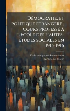 Cover DÃ(c)mocratie, et politique Ã(c)trangère; cours professÃ(c) Ã l'Ecole des hautes-Ã(c)tudes sociales en 1915-1916
