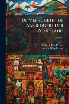 De Menschetende Aanbidders Der Zoneslang - Penard, Frederik Paul; Penard, Arthur Philip