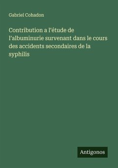 Cover Contribution a l'étude de l'albuminurie survenant dans le cours des accidents secondaires de la syphilis