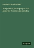 Prolégomènes philosophiques de la géometrie et solution des postulats Prolégomènes philosophiques de la géometrie et solution des postulats