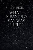 I'm Fine...What I Meant Was 'Help' I'm Fine...What I Meant Was 'Help'