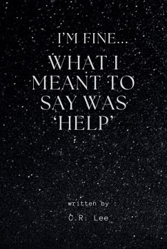 I'm Fine...What I Meant Was 'Help' - Lee, C. R. I'm Fine...What I Meant Was 'Help' - Lee, C. R.