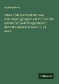 Intorno alla necessità dei buoni costumi per giungere alla virtù ed alle scienze parole dette agli studenti dell'I. R. Ginnasio di Zara il dì 31 marzo