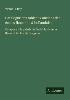 Catalogue des tableaux anciens des écoles flamande & hollandaise - Le Roy, Victor Catalogue des tableaux anciens des écoles flamande & hollandaise - Le Roy, Victor