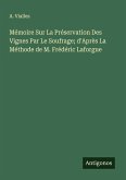 Mémoire Sur La Préservation Des Vignes Par Le Soufrage; d'Après La Méthode de M. Frédéric Laforgue Mémoire Sur La Préservation Des Vignes Par Le Soufrage; d'Après La Méthode de M. Frédéric Laforgue