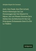Anet, Son Passé, Son État Actuel; Notice Historique Sur Les Personnages Qui Ont Illustré Ce Séjour, Sur Les Phases Diverses Qu'a Subies Son Architecture Et Sur Les Principaux Événements Dont Il a Été Le Théâtre