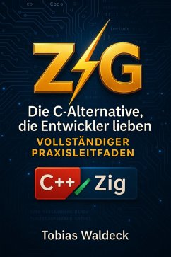 Cover Zig: Die C-Alternative, die Entwickler lieben - Vollständiger Praxisleitfaden (eBook, ePUB)