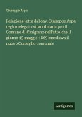 Relazione letta dal cav. Giuseppe Arpa regio delegato straordinario per il Comune di Cinigiano nell'atto che il giorno 15 maggio 1869 insediava il nuovo Consiglio comunale