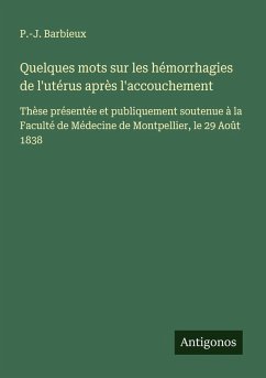 Quelques mots sur les hémorrhagies de l'utérus après l'accouchement - Barbieux, P. -J.