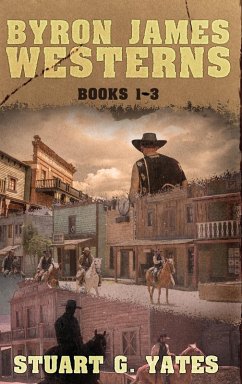 Byron James Westerns - Books 1-3 - Yates, Stuart G. Byron James Westerns - Books 1-3 - Yates, Stuart G.