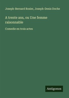 A trente ans, ou Une femme raisonnable - Rosier, Joseph-Bernard; Doche, Joseph-Denis