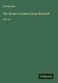The Works of Hubert Howe Bancroft The Works of Hubert Howe Bancroft