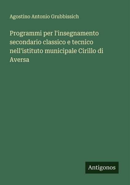 Programmi per l'insegnamento secondario classico e tecnico nell'istituto municipale Cirillo di Aversa Programmi per l'insegnamento secondario classico e tecnico nell'istituto municipale Cirillo di Aversa