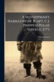 A Midshipman's Narrative of [Capt. C.J. Phipps's] Polar Voyage.-1773