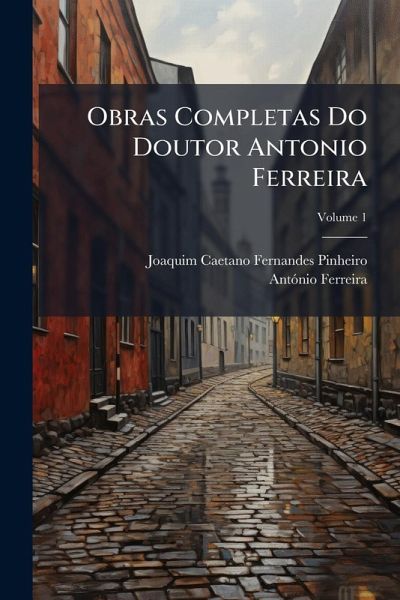 Obras Completas Do Doutor Antonio Ferreira Obras Completas Do Doutor Antonio Ferreira