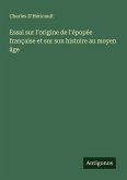 Essai sur l'origine de l'épopée française et sur son histoire au moyen âge