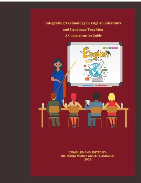 Integrating Technology in English Literature and Language Teaching - A Comprehensive Guide Integrating Technology in English Literature and Language Teaching - A Comprehensive Guide