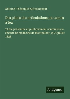 Des plaies des articulations par armes à feu - Renaut, Antoine-Théophile-Alfred
