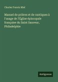 Manuel de prières et de cantiques à l'usage de l'Église épiscopale française du Saint Sauveur, Philadelphie