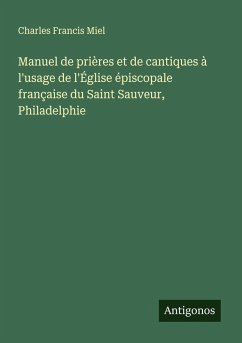 Cover Manuel de prières et de cantiques à l'usage de l'Église épiscopale française du Saint Sauveur, Philadelphie