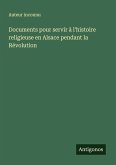 Documents pour servir à l'histoire religieuse en Alsace pendant la Révolution