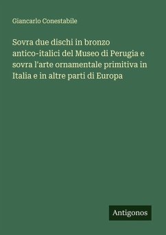Cover Sovra due dischi in bronzo antico-italici del Museo di Perugia e sovra l'arte ornamentale primitiva in Italia e in altre parti di Europa