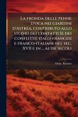La fronda delle penne d'oca nei giardini d'Astrea, contributo allo studio dei contatti (e dei conflitti) italo-francesi e franco-italiani nel sec. XVII e in ... altri secoli La fronda delle penne d'oca nei giardini d'Astrea, contributo allo studio dei contatti (e dei conflitti) italo-francesi e franco-italiani nel sec. XVII e in ... altri secoli