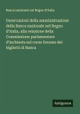 Osservazioni della amministrazione della Banca nazionale nel Regno d'Italia, alla relazione della Commissione parlamentare d'inchiesta sul corso forzoso dei biglietti di Banca