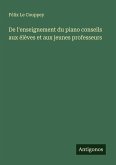 De l'enseignement du piano conseils aux élèves et aux jeunes professeurs De l'enseignement du piano conseils aux élèves et aux jeunes professeurs