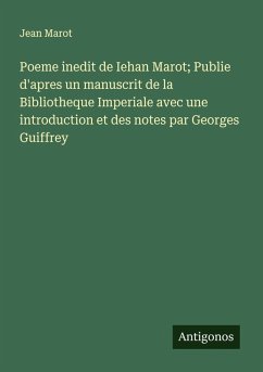 Cover Poeme inedit de Iehan Marot; Publie d'apres un manuscrit de la Bibliotheque Imperiale avec une introduction et des notes par Georges Guiffrey