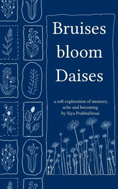 Bruises bloom Daisies - Prabhudesai, Siya