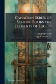 Canadian Series of School Books the Elements of Euclid Canadian Series of School Books the Elements of Euclid