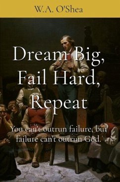 Dream Big, Fail Hard, Repeat - O'Shea, W a
