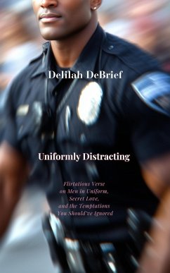 Cover Uniformly Distracting: Flirtatious Verse on Men in Uniform, Secret Love, and the Temptations You Should've Ignored (eBook, ePUB)