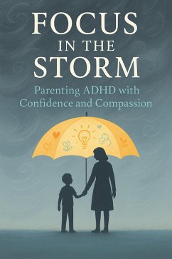 Focus in the Storm - Parenting ADHD with Confidence and Compassion (eBook, ePUB) - Gptain