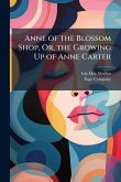 Anne of the Blossom Shop, Or, the Growing Up of Anne Carter Anne of the Blossom Shop, Or, the Growing Up of Anne Carter