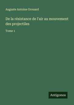 De la résistance de l'air au mouvement des projectiles - Grouard, Auguste Antoine