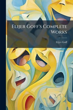 Elijer Goff's Complete Works - Goff, Elijer Elijer Goff's Complete Works - Goff, Elijer
