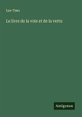 Le livre de la voie et de la vertu Le livre de la voie et de la vertu