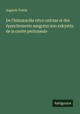 De l'hématocèle rétro-utérine et des épanchements sanguins non enkystés de la cavité péritonéale