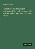 Lampo fisico-medico sul genio costituzionale dei mali in genere ed in ispecie di quello degli anni 1837-38 in Firenze