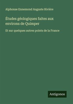 Études géologiques faites aux environs de Quimper - Rivière, Alphonse Ennemond Auguste
