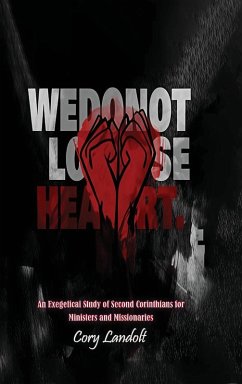 Cover We Do Not Lose Heart, An Exegetical Study on Second Corinthians for Ministers and Missionaries (Part 1)