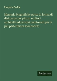 Cover Memorie biografiche poste in forma di dizionario dei pittori scultori architetti ed incisori mantovani per la piu parte finora sconosciuti
