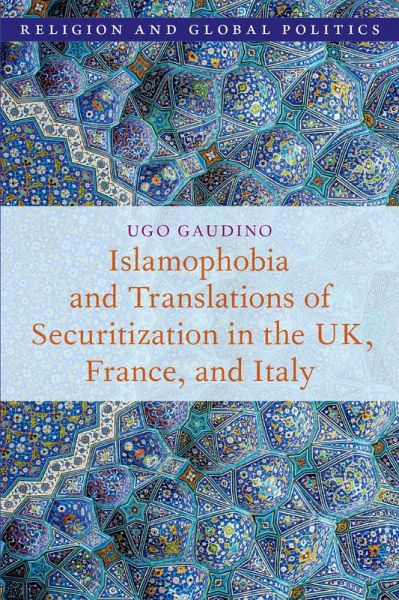 Islamophobia and Translations of Securitization in the Uk, France, and Italy Islamophobia and Translations of Securitization in the Uk, France, and Italy