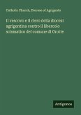 Il vescovo e il clero della diocesi agrigentina contro il libercolo scismatico del comune di Grotte