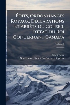 Cover Ã‰dits, Ordonnances Royaux, DÃ(c)clarations Et ArrÃats Du Conseil D'Ã(c)tat Du Roi Concernant Canada