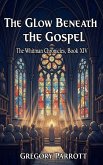 The Glow Beneath the Gospel The Glow Beneath the Gospel