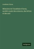 Mémoires de l'Académie d'Arras, société royale des sciences, des lettres et des arts Mémoires de l'Académie d'Arras, société royale des sciences, des lettres et des arts